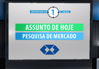 Importância da Pesquisa de Mercado é  tema do Administração em 1 minuto