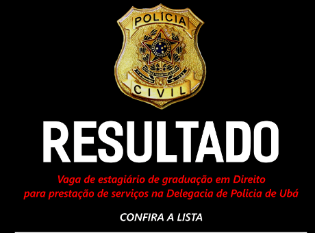 Resultado das vagas de estágio para a Delegacia de Polícia de Ubá já está disponível