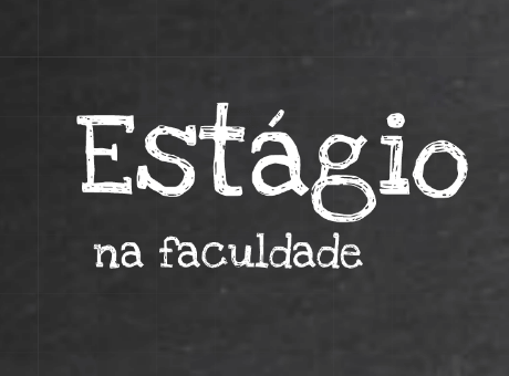 Estágio: experiência profissional e primeiro contato com mercado de trabalho