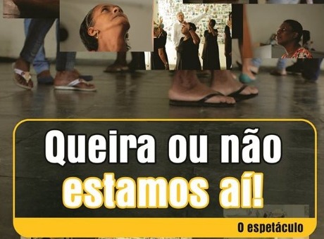 Espetáculo “Queira ou não estamos aí” acontece neste sábado (21)