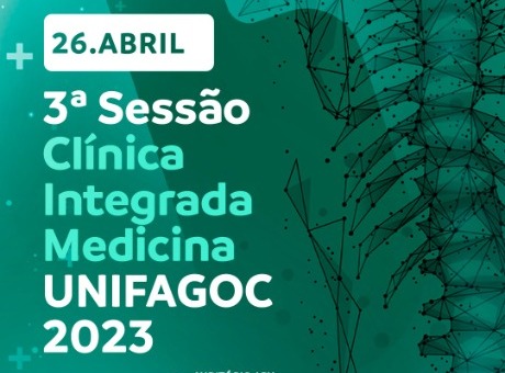 No dia 26 de abril acontece mais uma edição da Sessão Clínica Integrada da Medicina UNIFAGOC