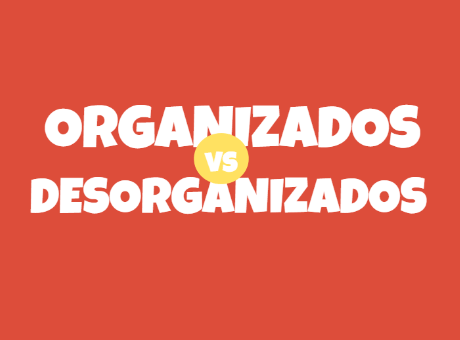 Organizados x Desorganizados