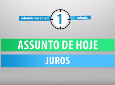 Administração em 1 minuto – Juros