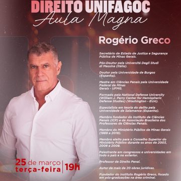 Rogério Greco, Secretário de Estado de Justiça e Segurança Pública de Minas Gerais, palestrará na Aula Magna da XIII Semana Acadêmica do Direito UNIFAGOC
