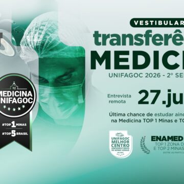 Processo seletivo especial de julho de transferência para a Medicina UNIFAGOC está com inscrições abertas; estude na TOP 1 Minas e TOP 5 Brasil