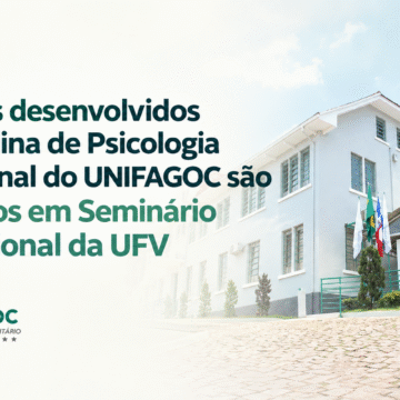 Trabalhos desenvolvidos na disciplina de Psicologia Institucional do UNIFAGOC são aprovados em Seminário Internacional da UFV